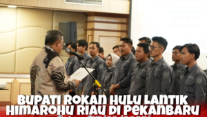 Bupati Rohul Anton Dukung HIMAROHU Riau Jadi Motor Inovasi Pemuda untuk Bangun Negeri
